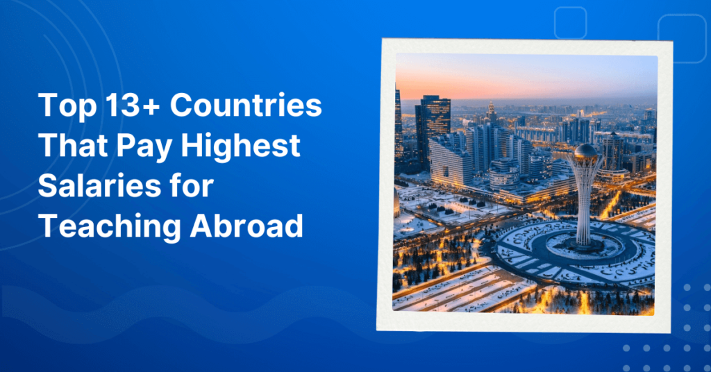 Top 13+ Countries That Pay the Highest Salaries for Teaching Abroad