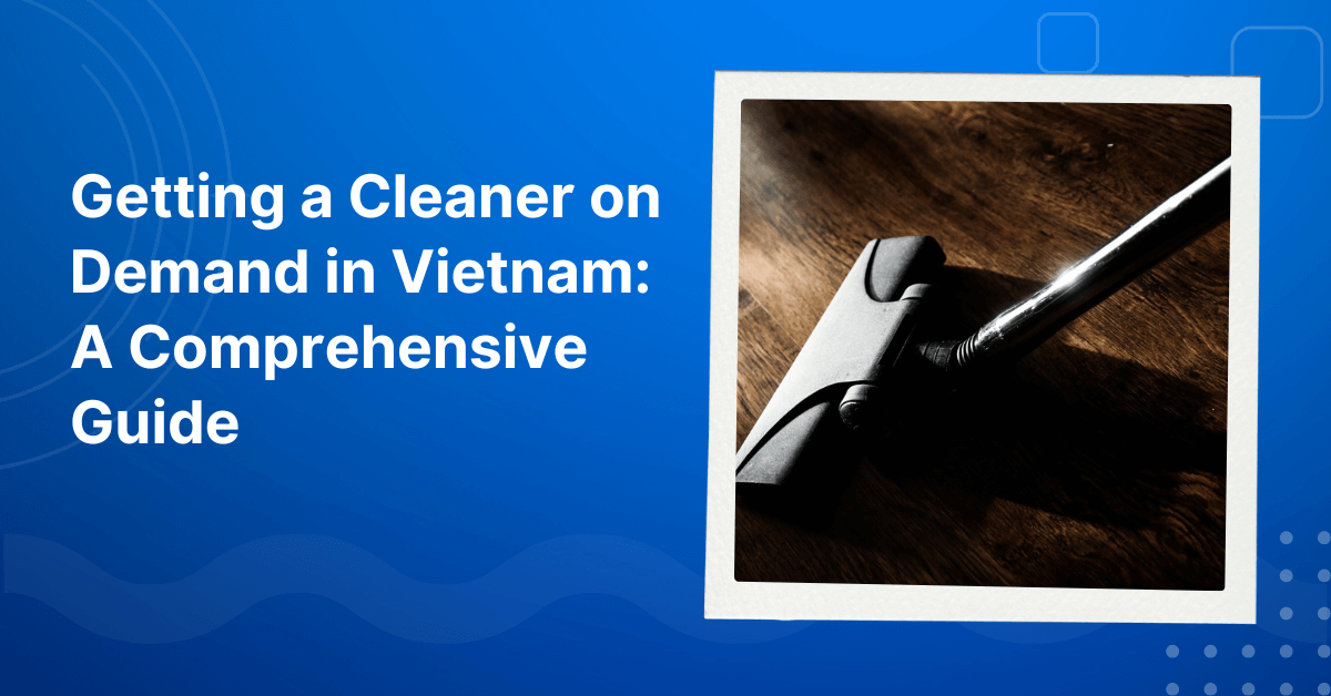 Getting a Cleaner on Demand in Vietnam