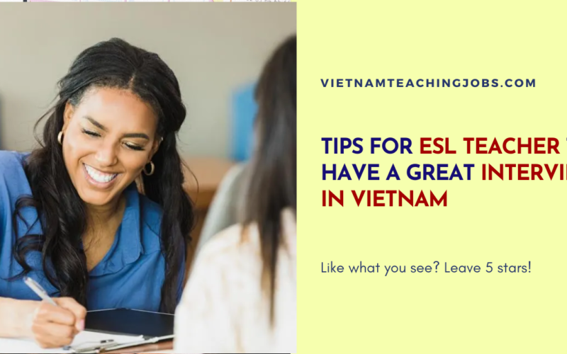 TIPS FOR ESL TEACHER TO HAVE A GREAT INTERVIEW IN VIETNAM