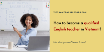 How to become a qualified English teacher in Vietnam?