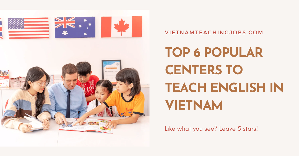 TOP 6 POPULAR CENTERS TO TEACH ENGLISH IN VIETNAM