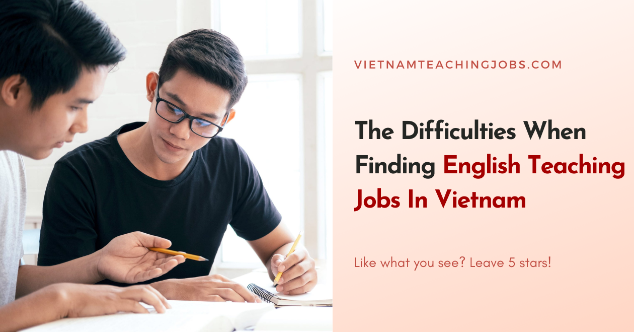 The Difficulties When Finding English Teaching Jobs In Vietnam