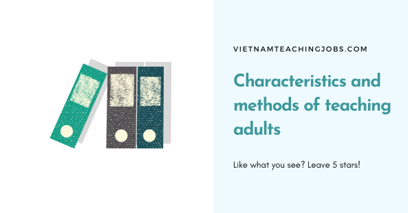 Characteristics and methods of teaching adults