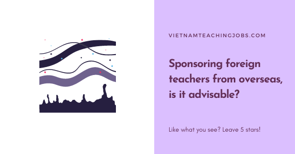 Sponsoring foreign teachers from overseas, is it advisable