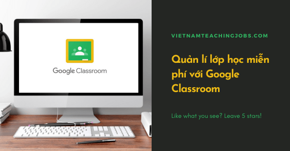 Quản lí lớp học miễn phí với Google Classroom