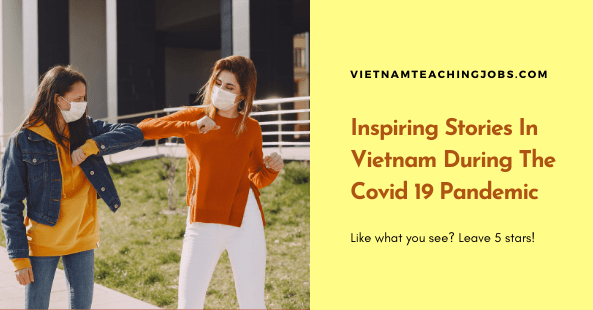 Inspiring Stories In Vietnam During The Covid 19 Pandemic