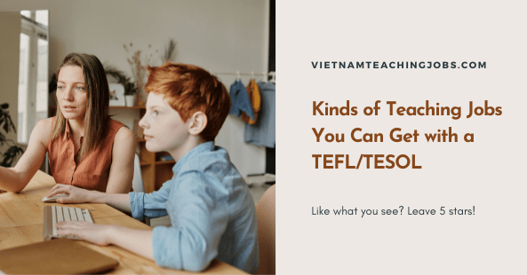 Kinds of Teaching Jobs You Can Get with a TEFLTESOL