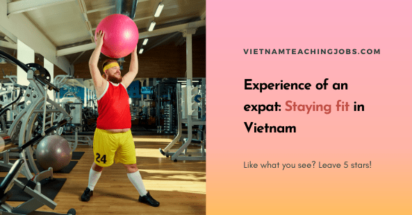 Experience of an expat: Staying fit in Vietnam