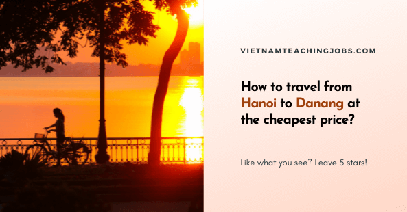 How to travel from Hanoi to Danang conveniently at the cheapest price?