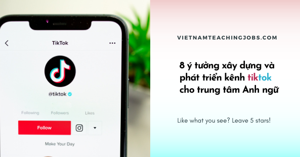 8 ý tưởng xây dựng và phát triển kênh tiktok dành cho trung tâm Anh ngữ