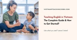 Teaching English in Vietnam: The Complete Guide & How to Get Started?