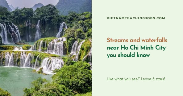 Streams and waterfalls near Ho Chi Minh City you should know