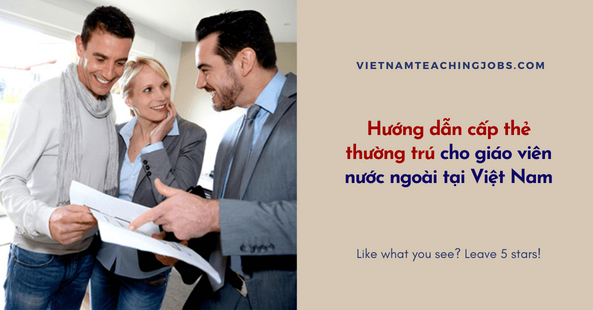 Hướng dẫn cấp thẻ thường trú cho giáo viên nước ngoài tại Việt Nam
