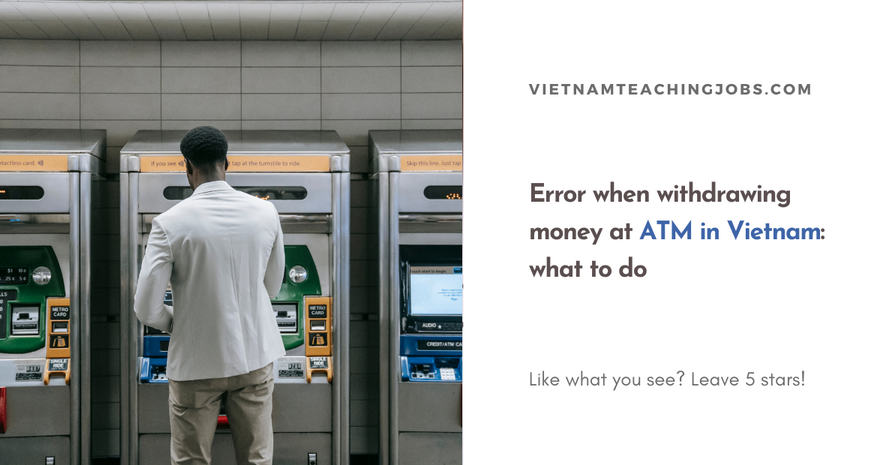 Error when withdrawing money at ATM in Vietnam what to do