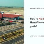 New to Noi Bai airport in Hanoi Here is a detailed guide!