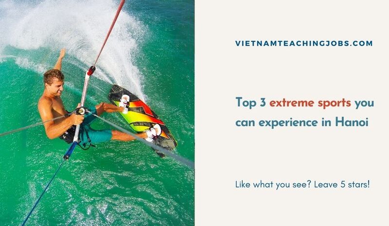 Top 3 extreme sports you can experience in Hanoi