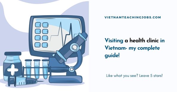Visiting a health clinic in Vietnam- my complete guide!