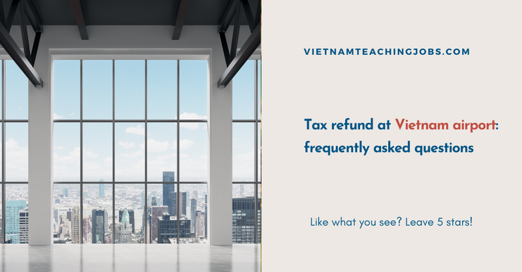 Tax refund at Vietnam airport: frequently asked questions