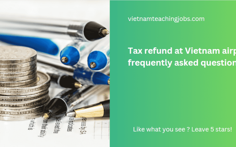 Tax refund at Vietnam airport: frequently asked questions