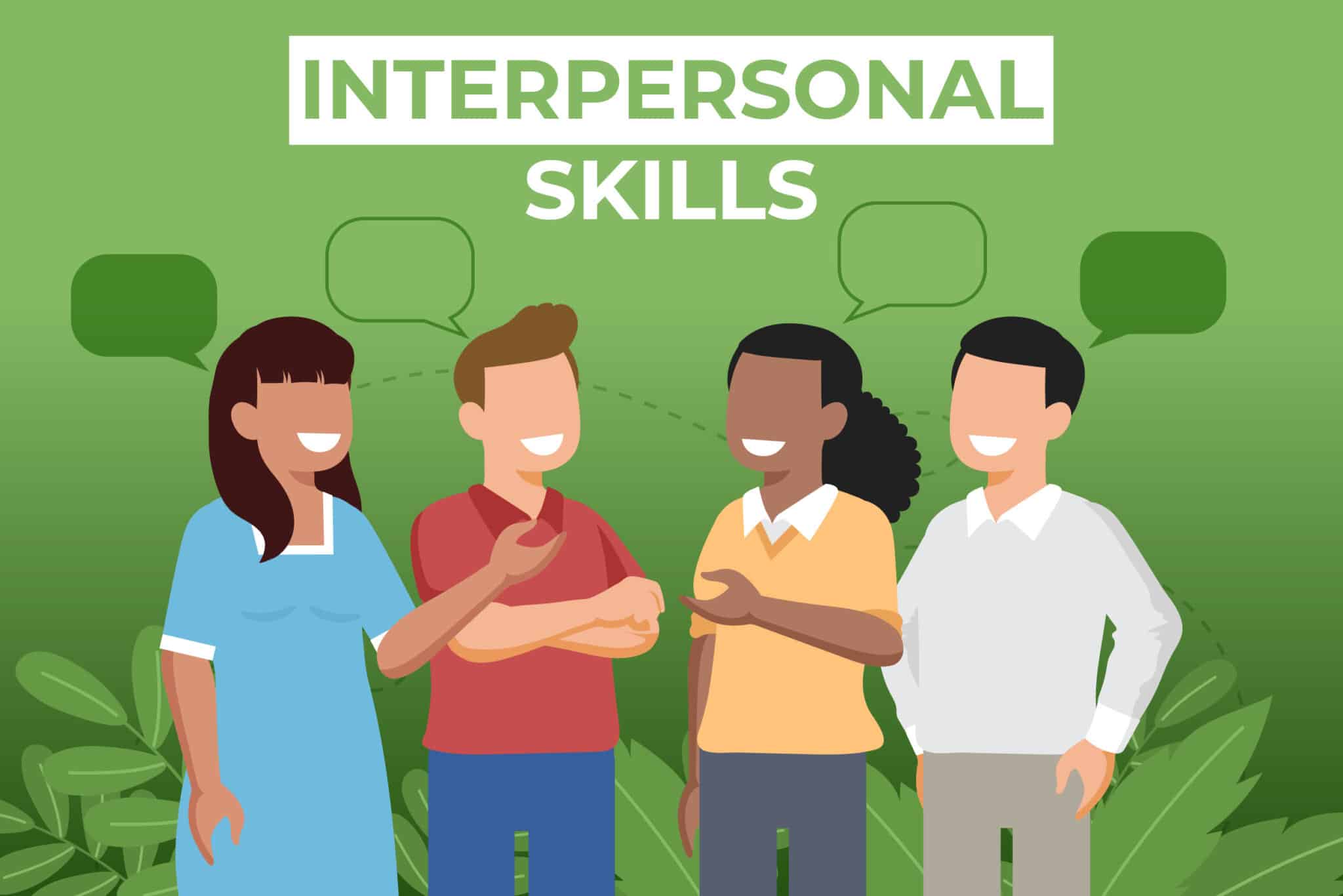 Interpersonal skills are essential for any job that involves interacting with other people