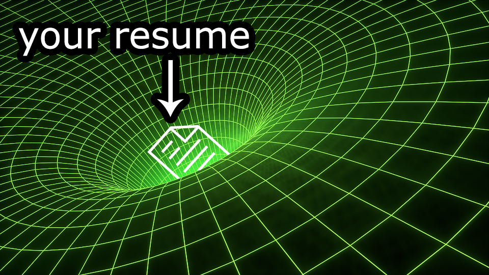 A resume black hole is the situation where job applications seem to disappear into the void without any response