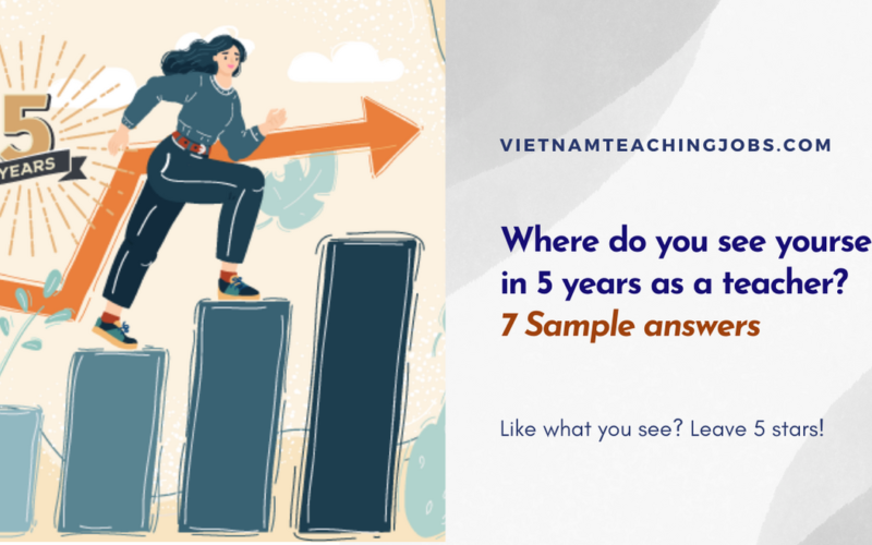 Where do you see yourself in 5 years as a teacher? 7 Sample answers