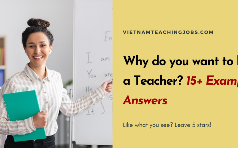Why do you want to be a Teacher? 15+ Example Answers