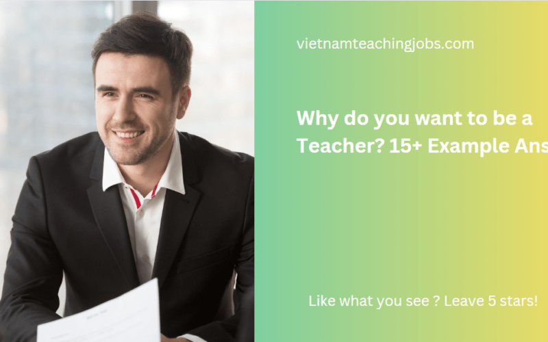 Why do you want to be a Teacher? 15+ Example Answers