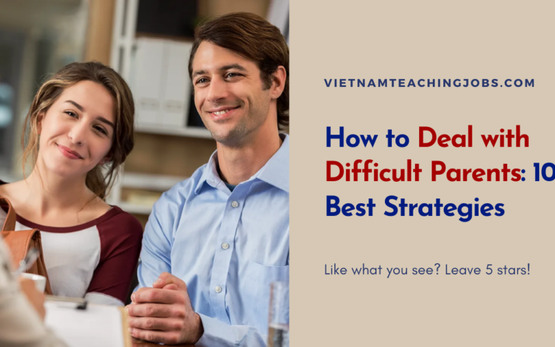 How to Deal with Difficult Parents: 10 Best Strategies