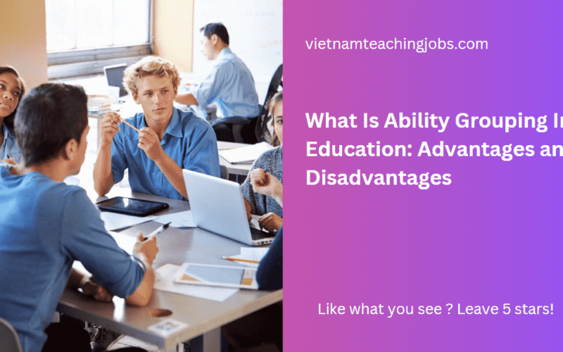 What Is Ability Grouping In Education: Advantages and Disadvantages