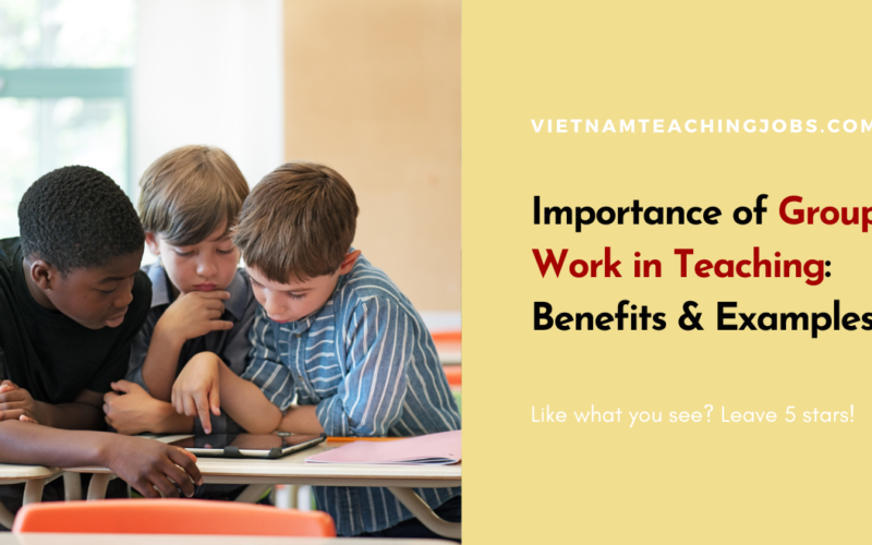 Importance of Group Work in Teaching: Benefits & Examples