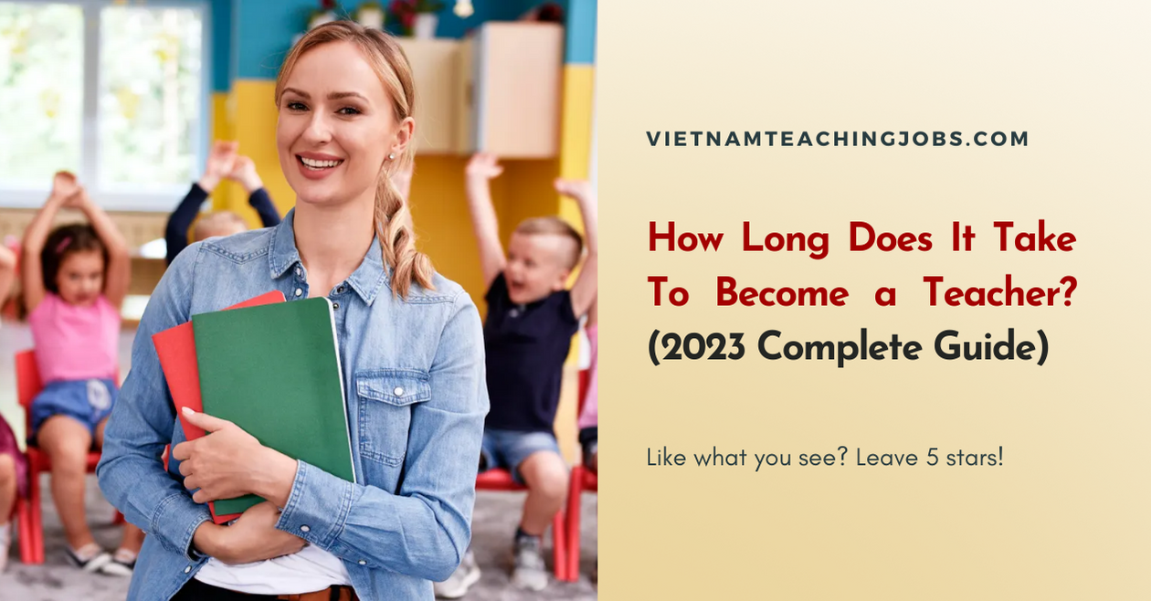 How Long Does It Take To Become a Teacher? (2023 Complete Guide)
