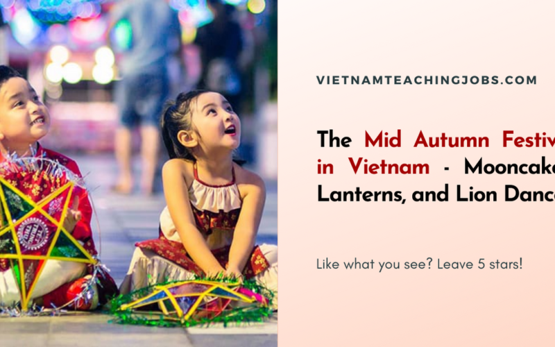The Mid Autumn Festival in Vietnam – Mooncakes, Lanterns, and Lion Dances