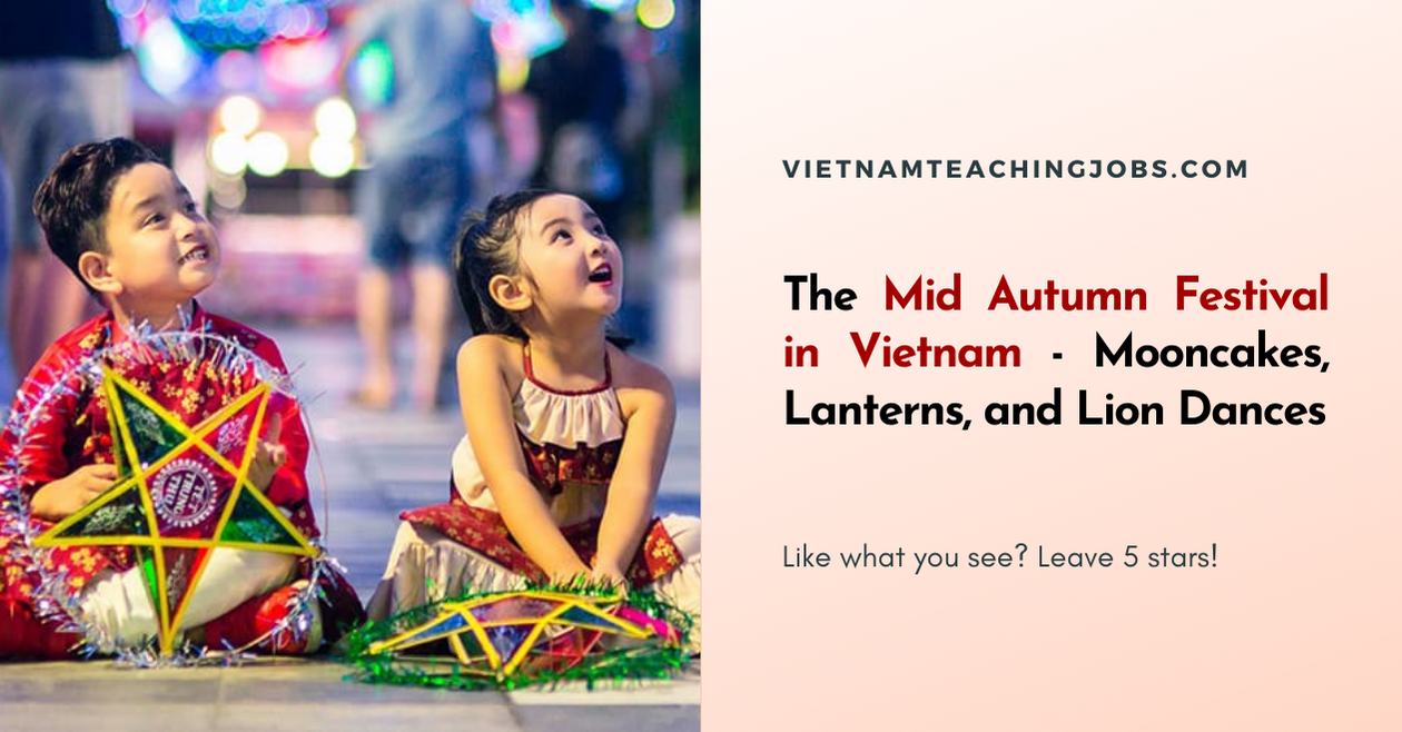 The Mid Autumn Festival in Vietnam - Mooncakes, Lanterns, and Lion Dances