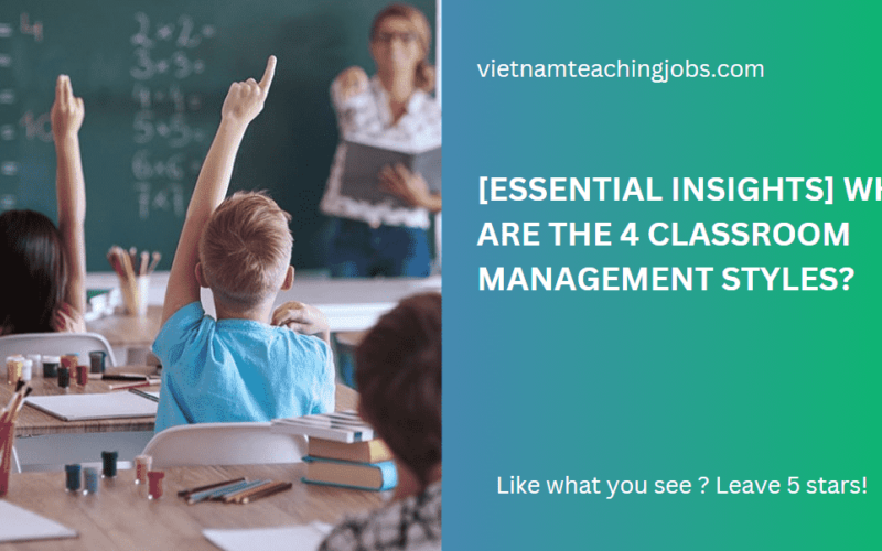 What Are The 4 Classroom Management Styles [Essential Insights]