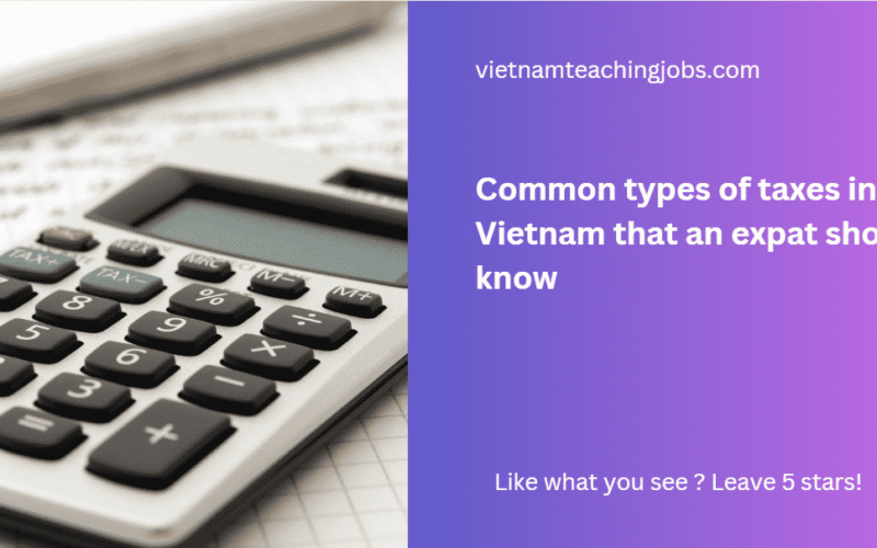 Common types of taxes in Vietnam that an expat should know