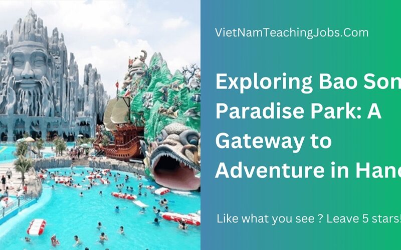 Exploring Bao Son Paradise Park: A Gateway to Adventure in Hanoi