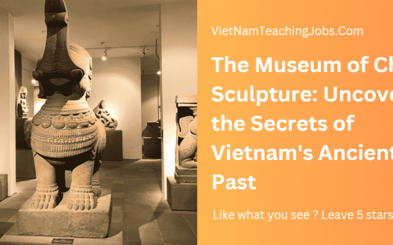 The Museum of Cham Sculpture: Uncover the Secrets of Vietnam’s Ancient Past