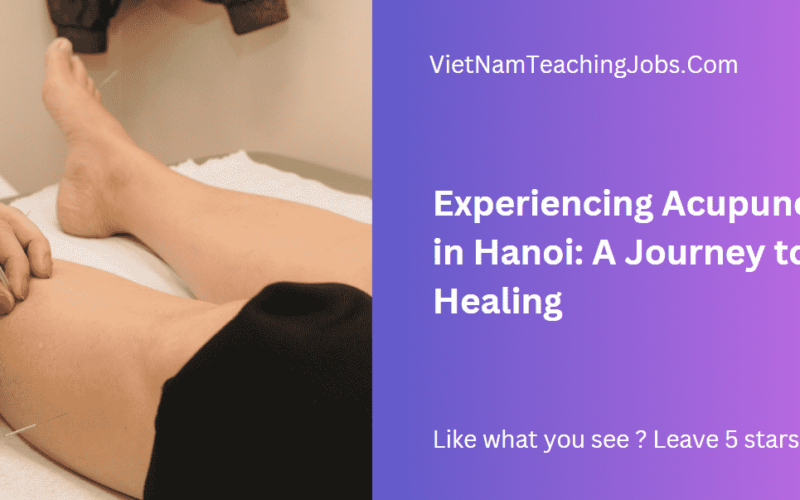 Experiencing Acupuncture in Hanoi: A Journey to Healing