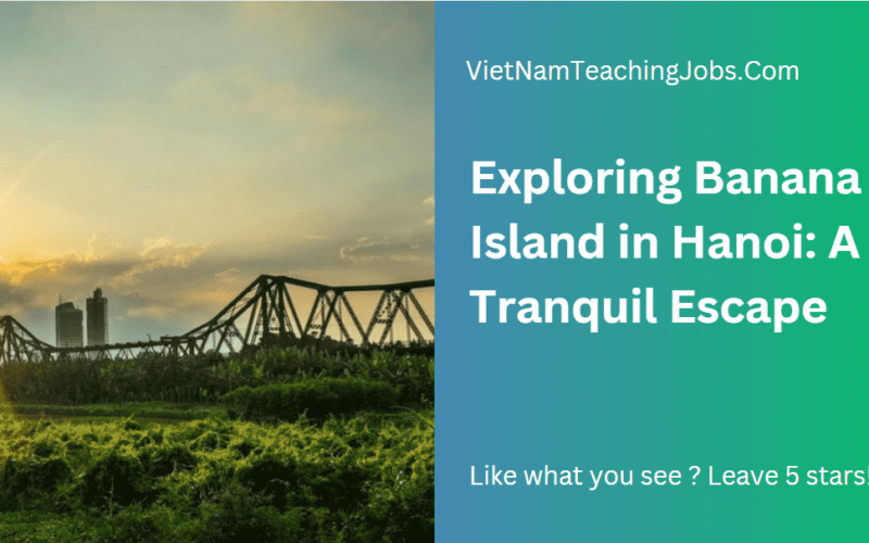 Exploring Banana Island in Hanoi: A Tranquil Escape