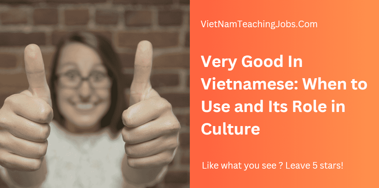 Very good in vietnamese mean rất tốt, rất giỏi, rất tuyệt vời, rất hay