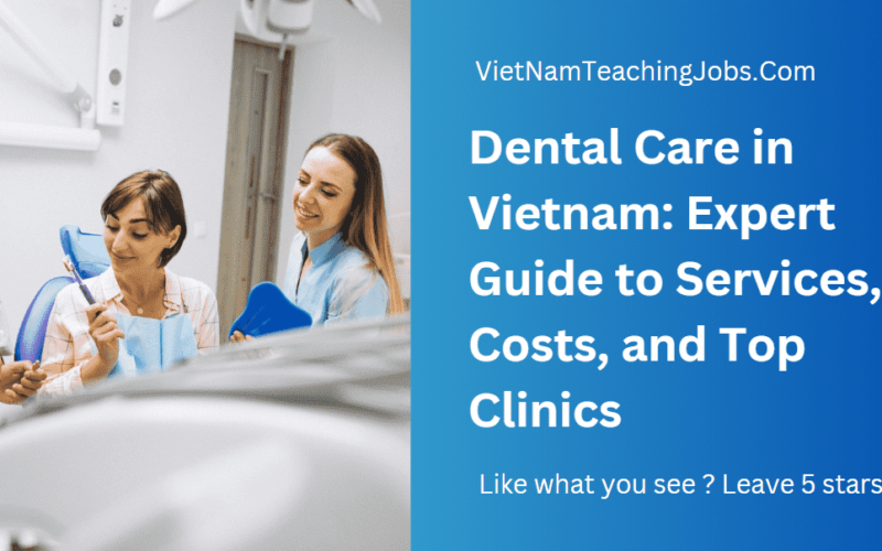 Dental Care in Vietnam: Expert Guide to Services, Costs, and Top Clinics