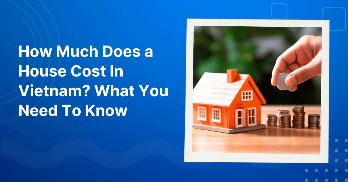 How-Much-Does-a-House-Cost-In-Vietnam