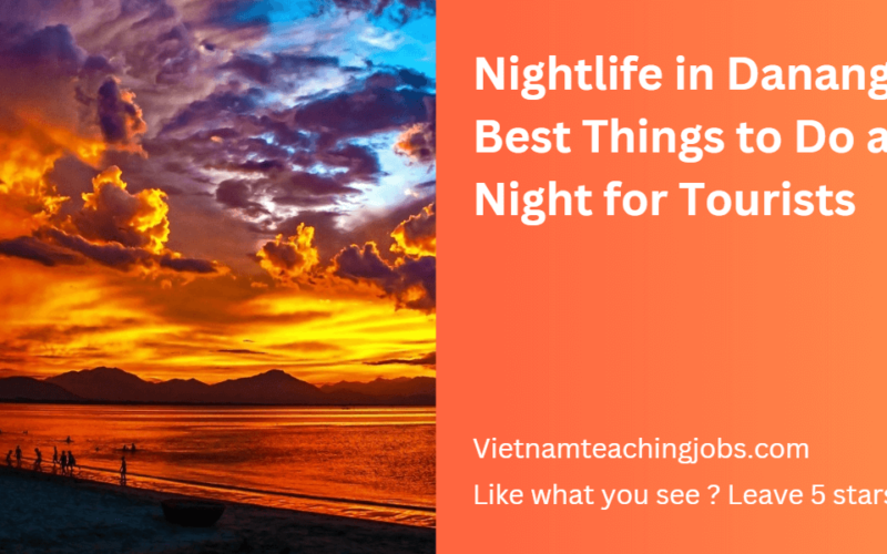 Nightlife in Danang: 12 Best Things to Do at Night for Tourists