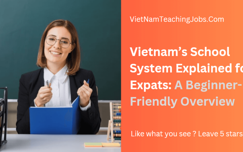 Vietnam’s School System Explained for Expats: A Beginner-Friendly Overview